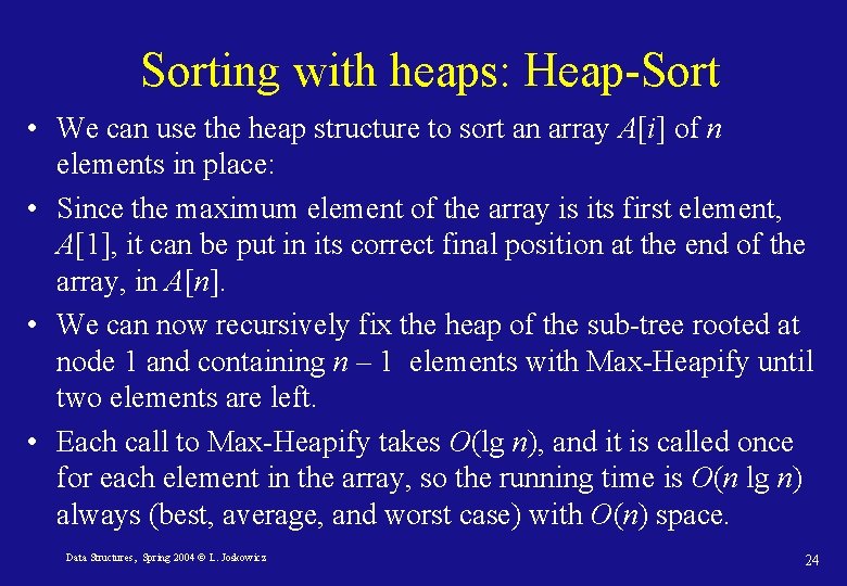 Sorting with heaps: Heap-Sort • We can use the heap structure to sort an