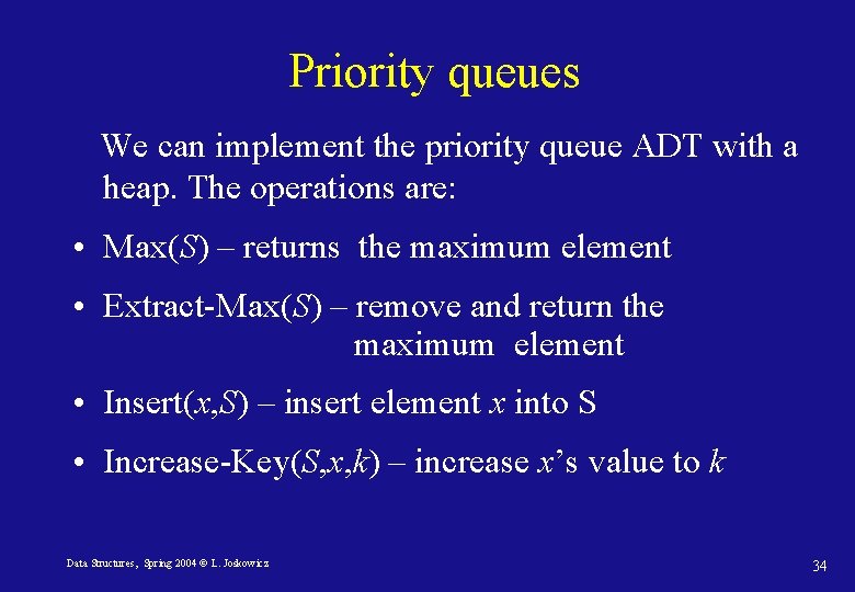 Priority queues We can implement the priority queue ADT with a heap. The operations