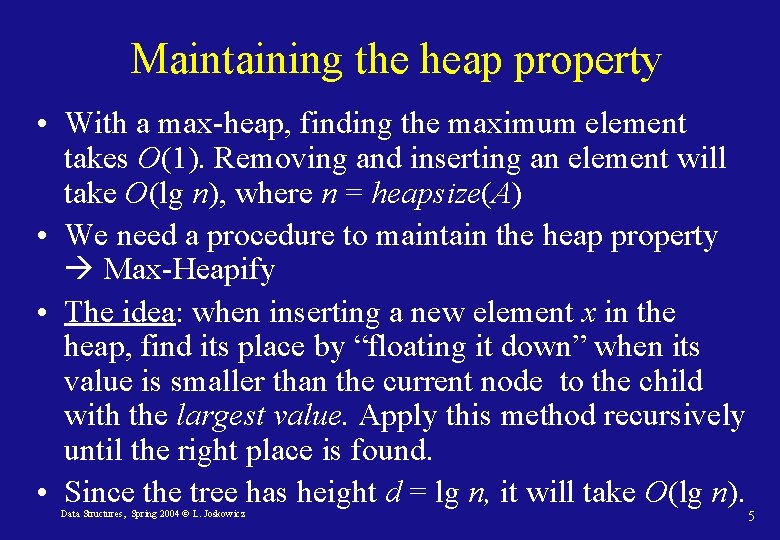 Maintaining the heap property • With a max-heap, finding the maximum element takes O(1).