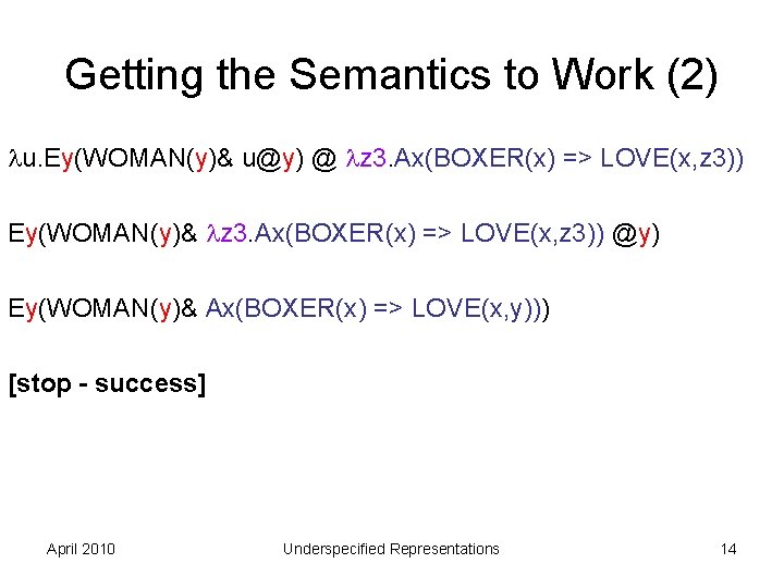 Getting the Semantics to Work (2) u. Ey(WOMAN(y)& u@y) @ z 3. Ax(BOXER(x) =>