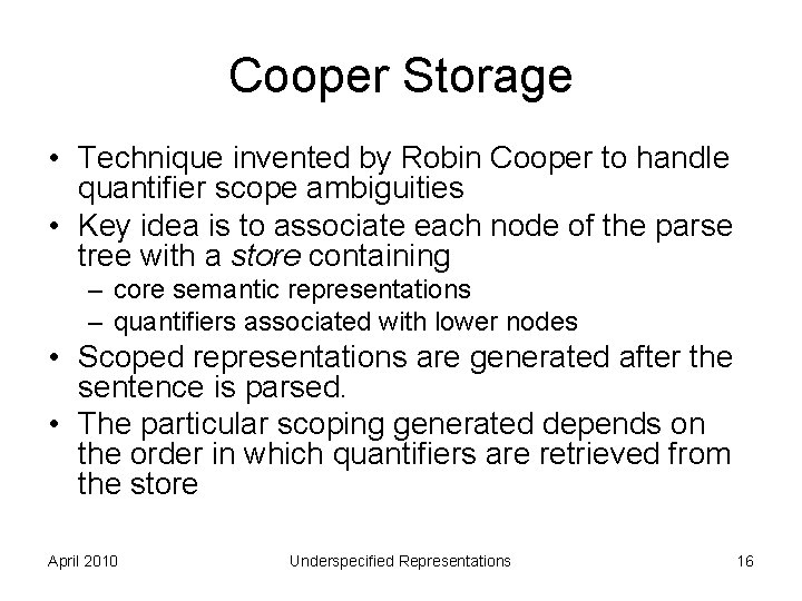 Cooper Storage • Technique invented by Robin Cooper to handle quantifier scope ambiguities •