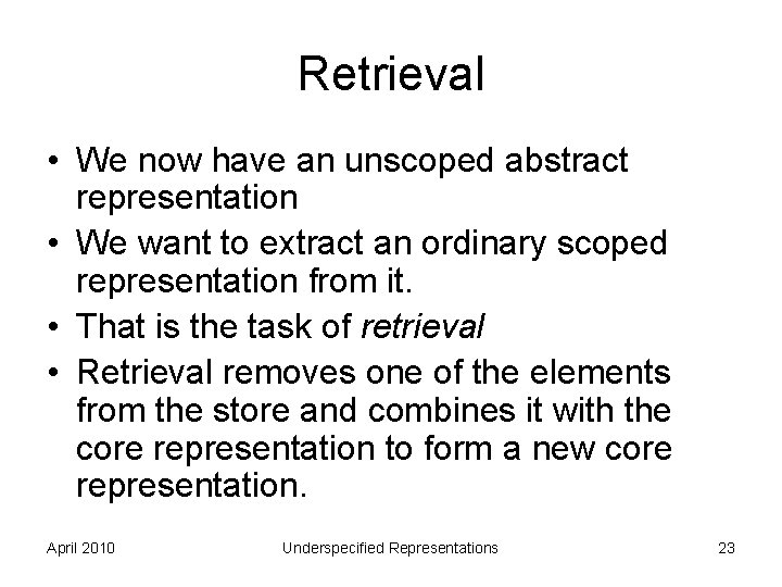 Retrieval • We now have an unscoped abstract representation • We want to extract