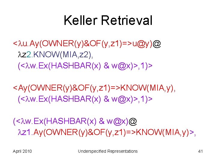 Keller Retrieval < u. Ay(OWNER(y)&OF(y, z 1)=>u@y)@ z 2. KNOW(MIA, z 2), (< w.