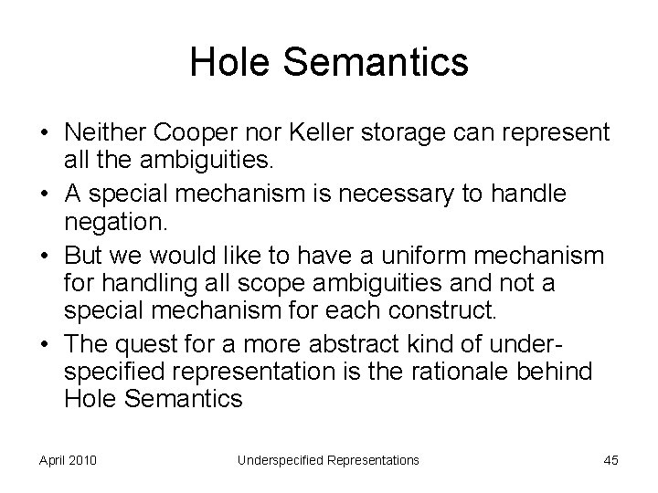 Hole Semantics • Neither Cooper nor Keller storage can represent all the ambiguities. •