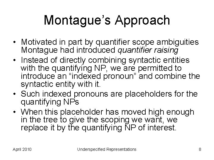 Montague’s Approach • Motivated in part by quantifier scope ambiguities Montague had introduced quantifier