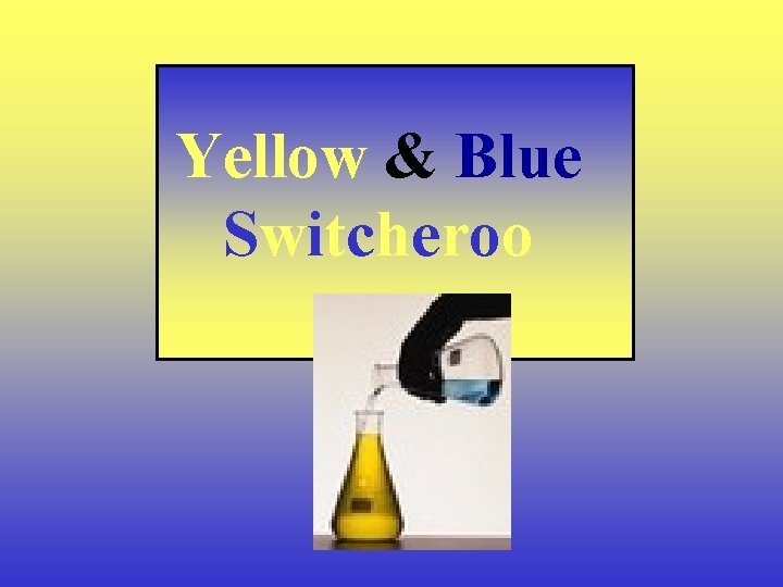 Yellow & Blue Switcheroo 