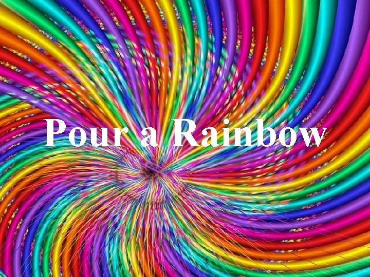 Pour a Rainbow 