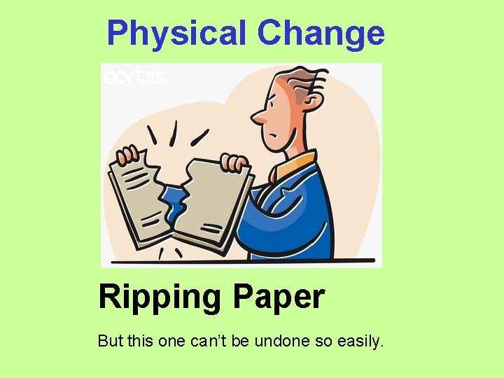 Physical Change Ripping Paper But this one can’t be undone so easily. 
