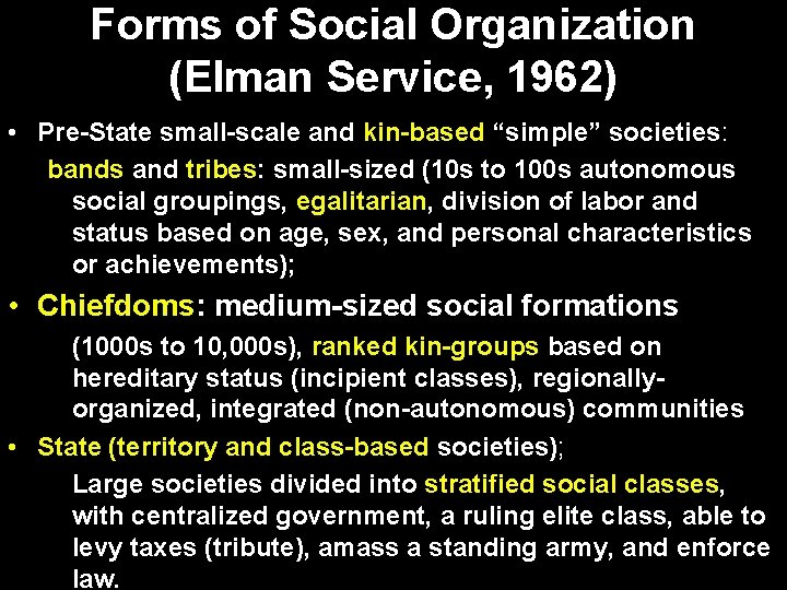Forms of Social Organization (Elman Service, 1962) • Pre-State small-scale and kin-based “simple” societies: