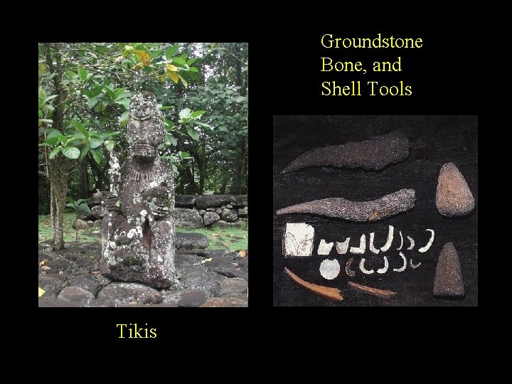 Groundstone Bone, and Shell Tools Tikis 