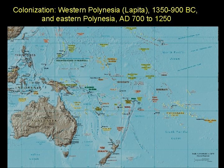 Colonization: Western Polynesia (Lapita), 1350 -900 BC, and eastern Polynesia, AD 700 to 1250