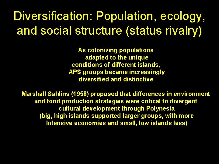 Diversification: Population, ecology, and social structure (status rivalry) As colonizing populations adapted to the