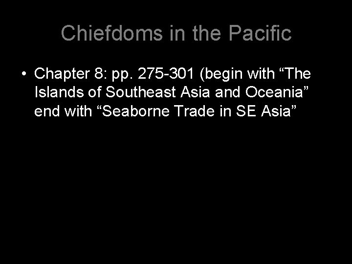 Chiefdoms in the Pacific • Chapter 8: pp. 275 -301 (begin with “The Islands