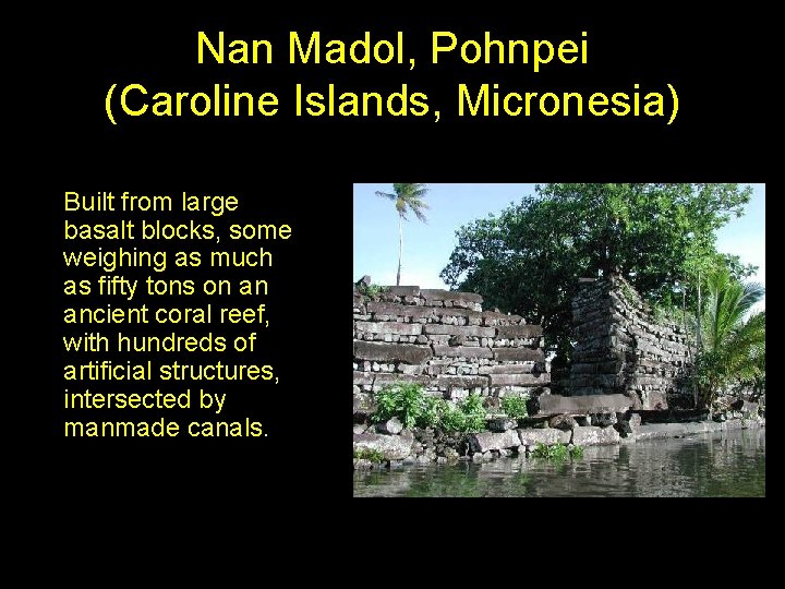 Nan Madol, Pohnpei (Caroline Islands, Micronesia) Built from large basalt blocks, some weighing as