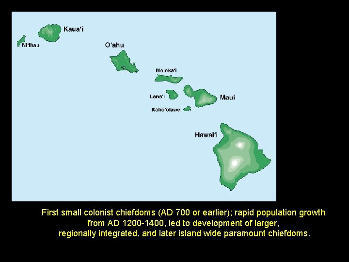First small colonist chiefdoms (AD 700 or earlier); rapid population growth from AD 1200