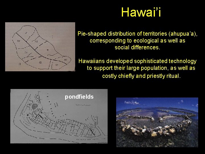 Hawai’i Pie-shaped distribution of territories (ahupua’a), corresponding to ecological as well as social differences.