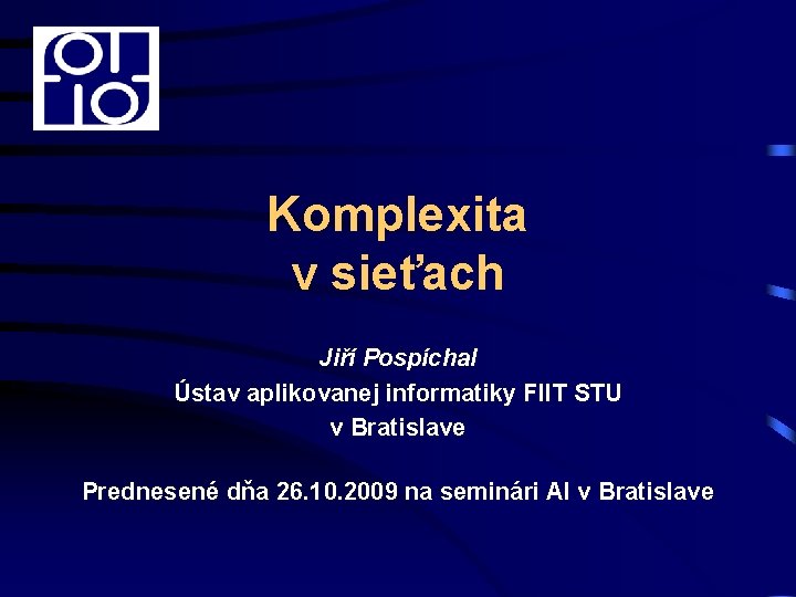 Komplexita v sieťach Jiří Pospíchal Ústav aplikovanej informatiky FIIT STU v Bratislave Prednesené dňa