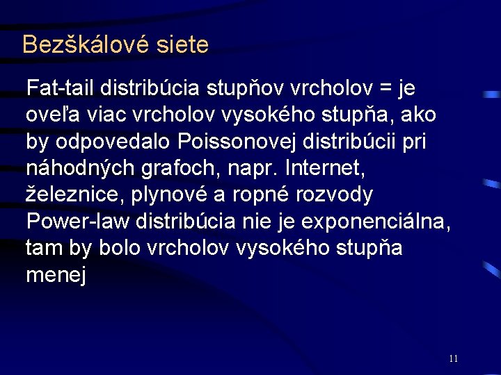 Bezškálové siete Fat-tail distribúcia stupňov vrcholov = je oveľa viac vrcholov vysokého stupňa, ako