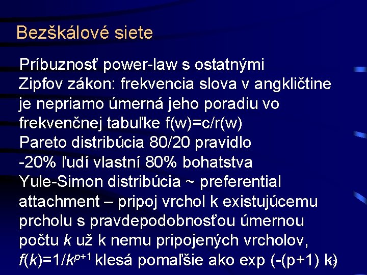 Bezškálové siete Príbuznosť power-law s ostatnými Zipfov zákon: frekvencia slova v angkličtine je nepriamo