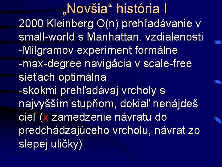 „Novšia“ história I 2000 Kleinberg O(n) prehľadávanie v small-world s Manhattan. vzdialeností -Milgramov experiment