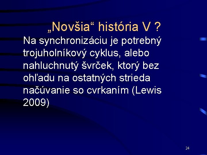 „Novšia“ história V ? Na synchronizáciu je potrebný trojuholníkový cyklus, alebo nahluchnutý švrček, ktorý