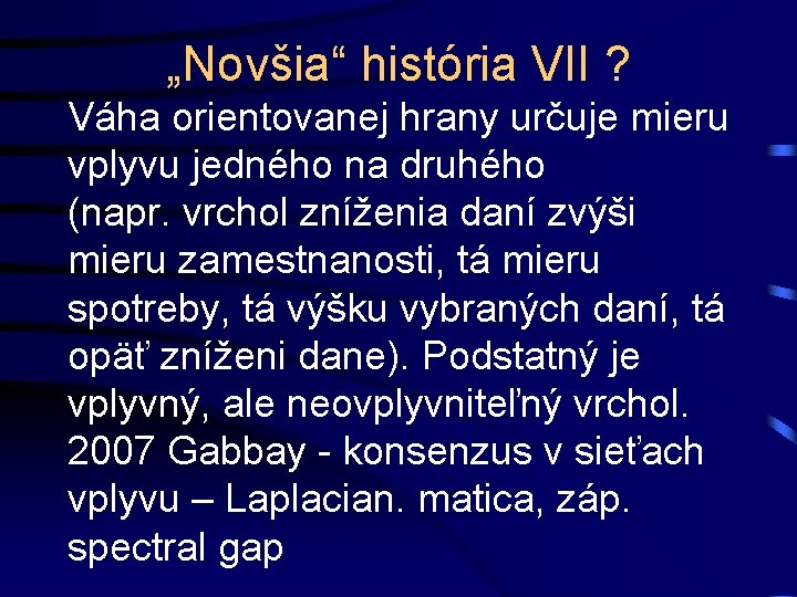 „Novšia“ história VII ? Váha orientovanej hrany určuje mieru vplyvu jedného na druhého (napr.