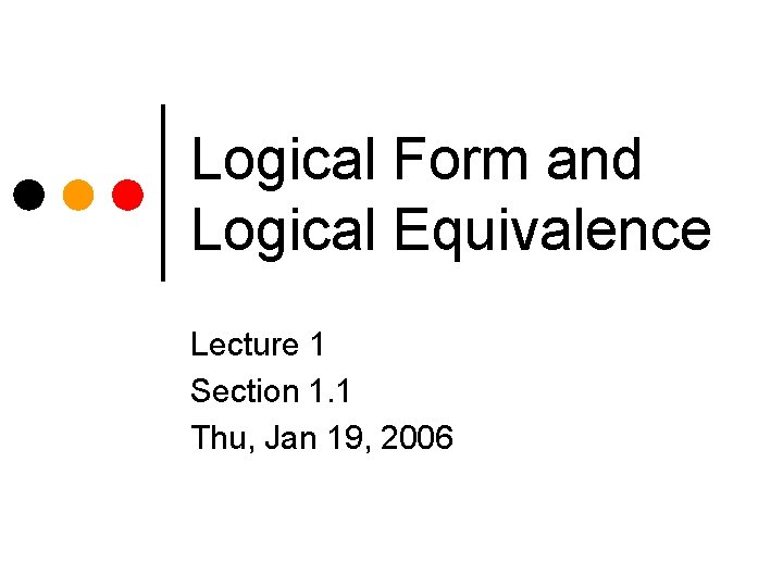 Logical Form and Logical Equivalence Lecture 1 Section 1. 1 Thu, Jan 19, 2006
