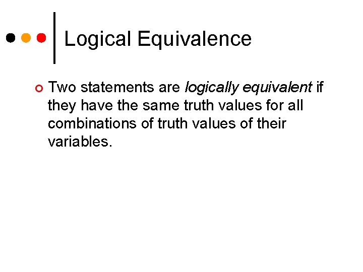 Logical Equivalence ¢ Two statements are logically equivalent if they have the same truth