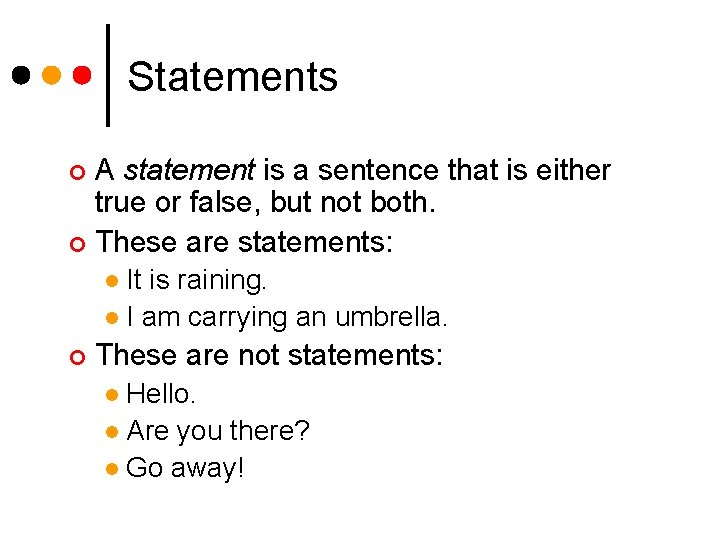 Statements A statement is a sentence that is either true or false, but not