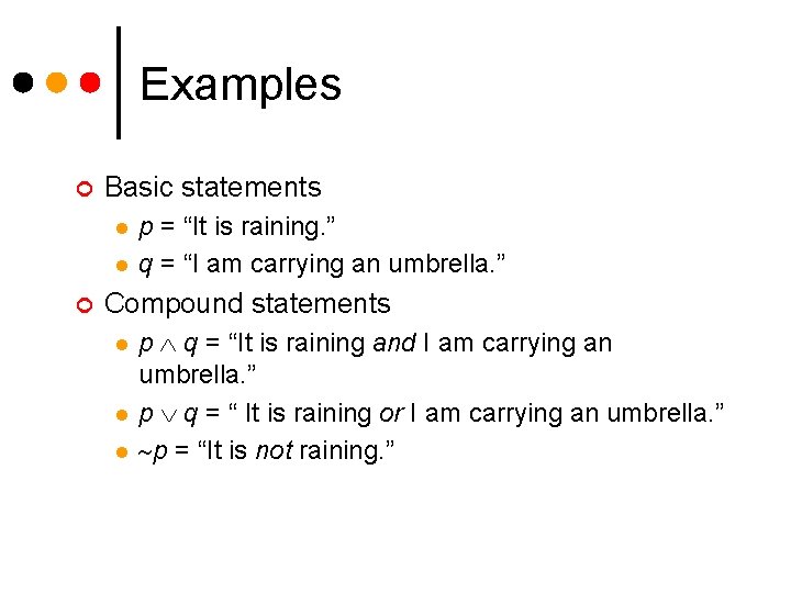 Examples ¢ Basic statements l l ¢ p = “It is raining. ” q