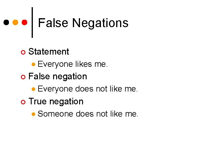 False Negations ¢ Statement l ¢ False negation l ¢ Everyone likes me. Everyone