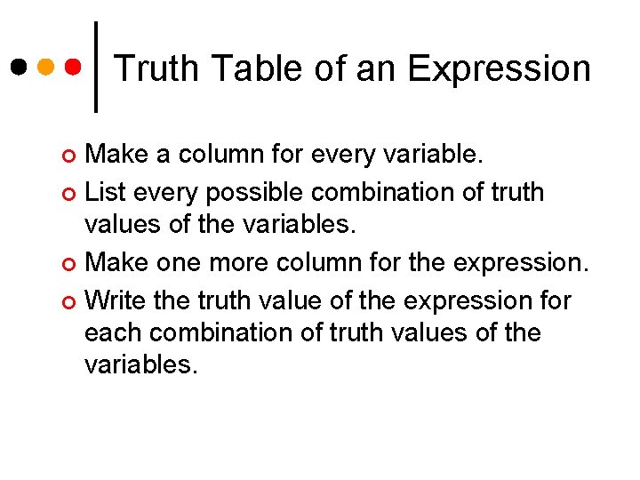 Truth Table of an Expression Make a column for every variable. ¢ List every