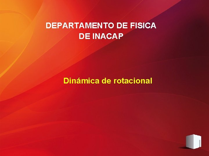 DEPARTAMENTO DE FISICA DE INACAP Dinámica de rotacional 
