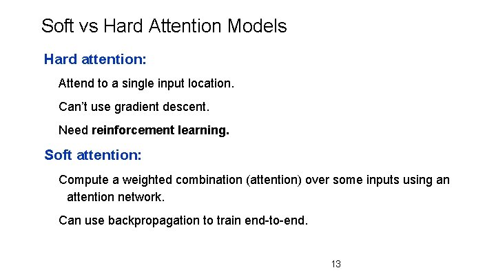 Soft vs Hard Attention Models Hard attention: Attend to a single input location. Can’t