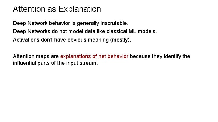 Attention as Explanation Deep Network behavior is generally inscrutable. Deep Networks do not model