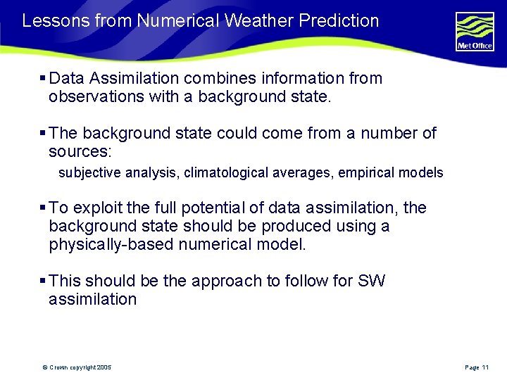 Lessons from Numerical Weather Prediction § Data Assimilation combines information from observations with a