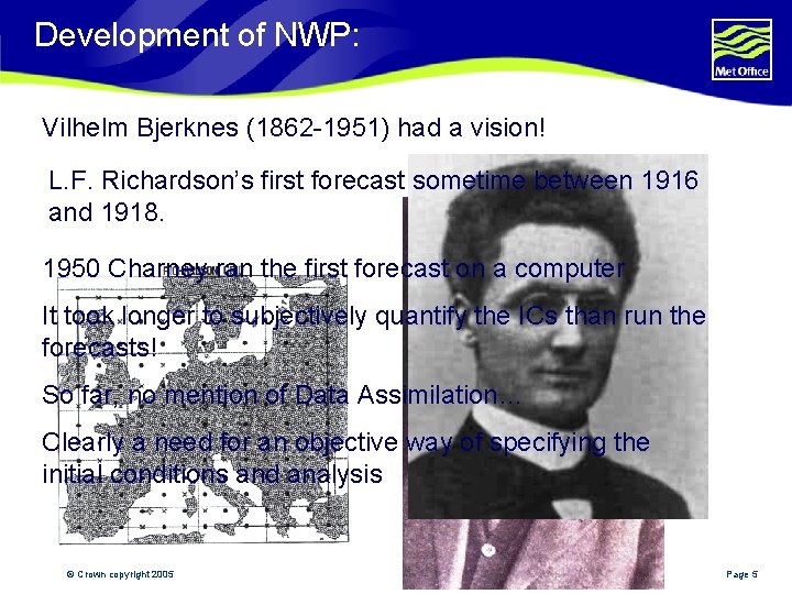 Development of NWP: Vilhelm Bjerknes (1862 -1951) had a vision! L. F. Richardson’s first