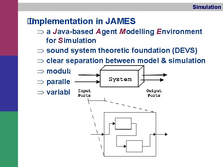 Simulation � Implementation in JAMES Þ a J ava-based A gent M odelling E