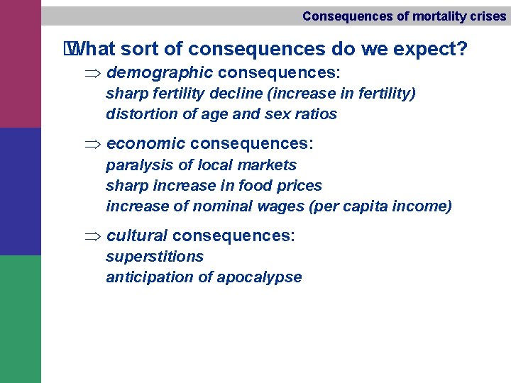 Consequences of mortality crises � What sort of consequences do we expect? Þ demographic