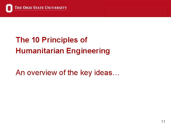 The 10 Principles of Humanitarian Engineering An overview of the key ideas… 11 