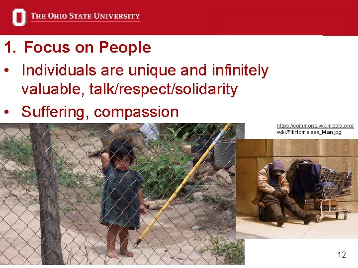 1. Focus on People • Individuals are unique and infinitely valuable, talk/respect/solidarity • Suffering,
