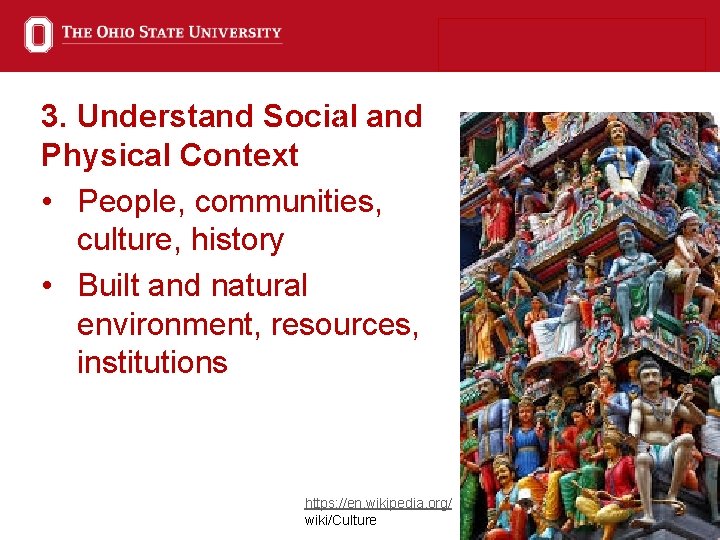 3. Understand Social and Physical Context • People, communities, culture, history • Built and