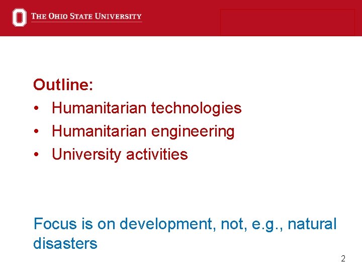 Outline: • Humanitarian technologies • Humanitarian engineering • University activities Focus is on development,