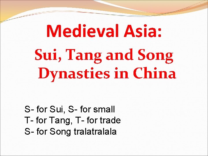Medieval Asia: Sui, Tang and Song Dynasties in China S- for Sui, S- for
