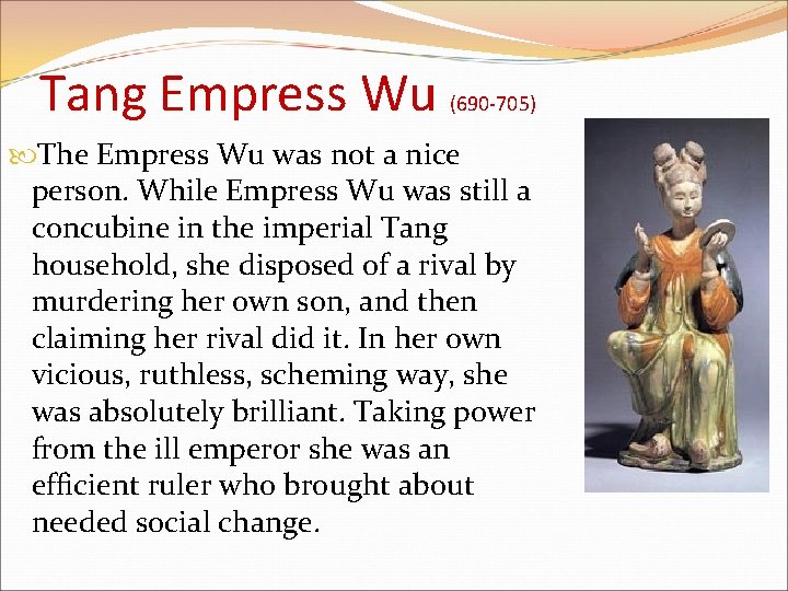 Tang Empress Wu (690 -705) The Empress Wu was not a nice person. While