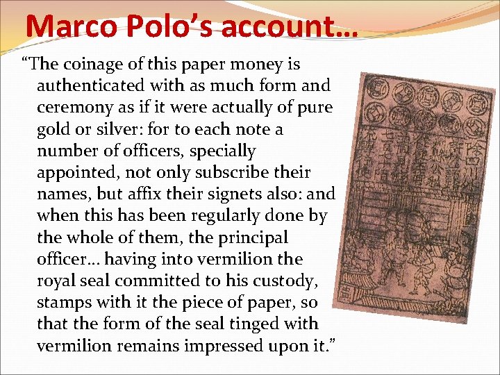 Marco Polo’s account… “The coinage of this paper money is authenticated with as much