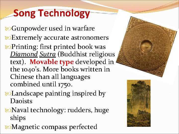 Song Technology Gunpowder used in warfare Extremely accurate astronomers Printing: first printed book was