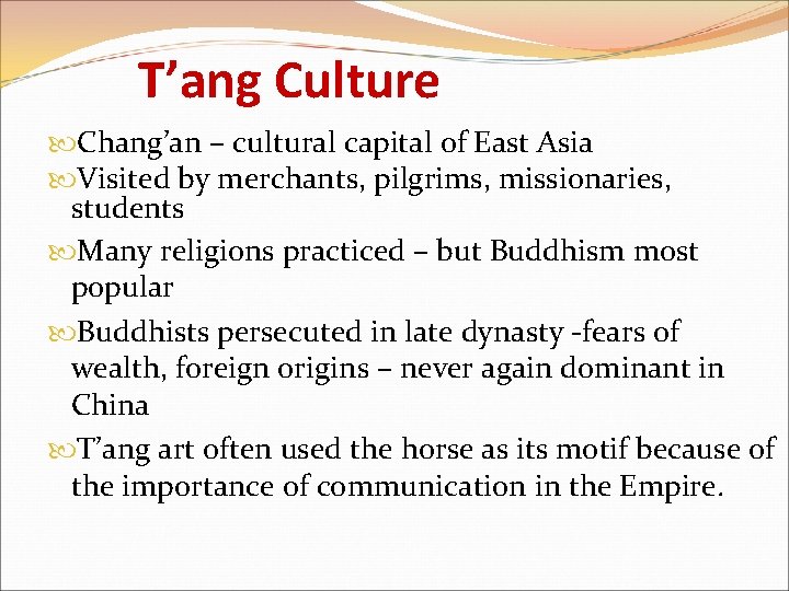 T’ang Culture Chang’an – cultural capital of East Asia Visited by merchants, pilgrims, missionaries,