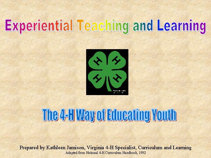 Prepared by Kathleen Jamison, Virginia 4 -H Specialist, Curriculum and Learning Adapted from National