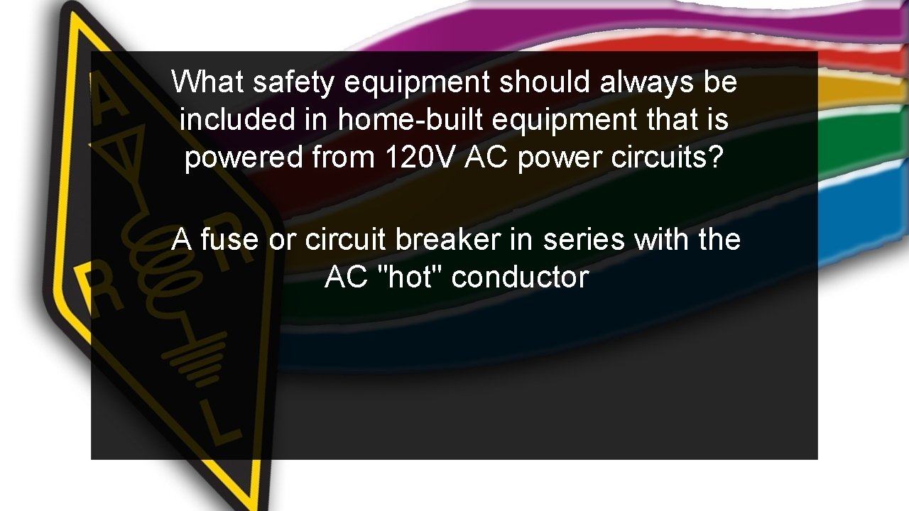 What safety equipment should always be included in home-built equipment that is powered from